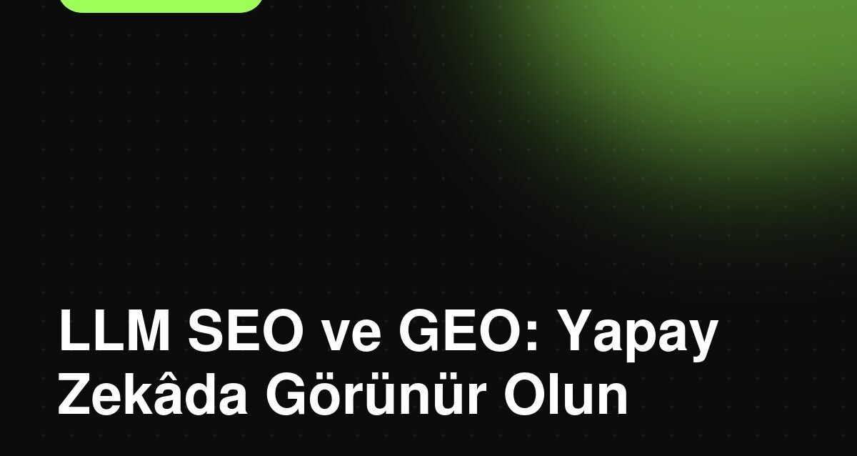 LLM SEO Sağlık Turizmi: Klinikler İçin GEO Rehberi LLM SEO Sağlık Turizmi: Klinikler İçin GEO Rehberi