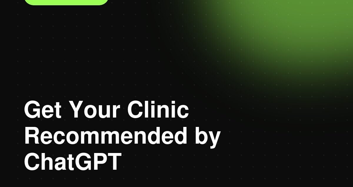 How to Get Your Clinic Recommended by ChatGPT & AI Overviews