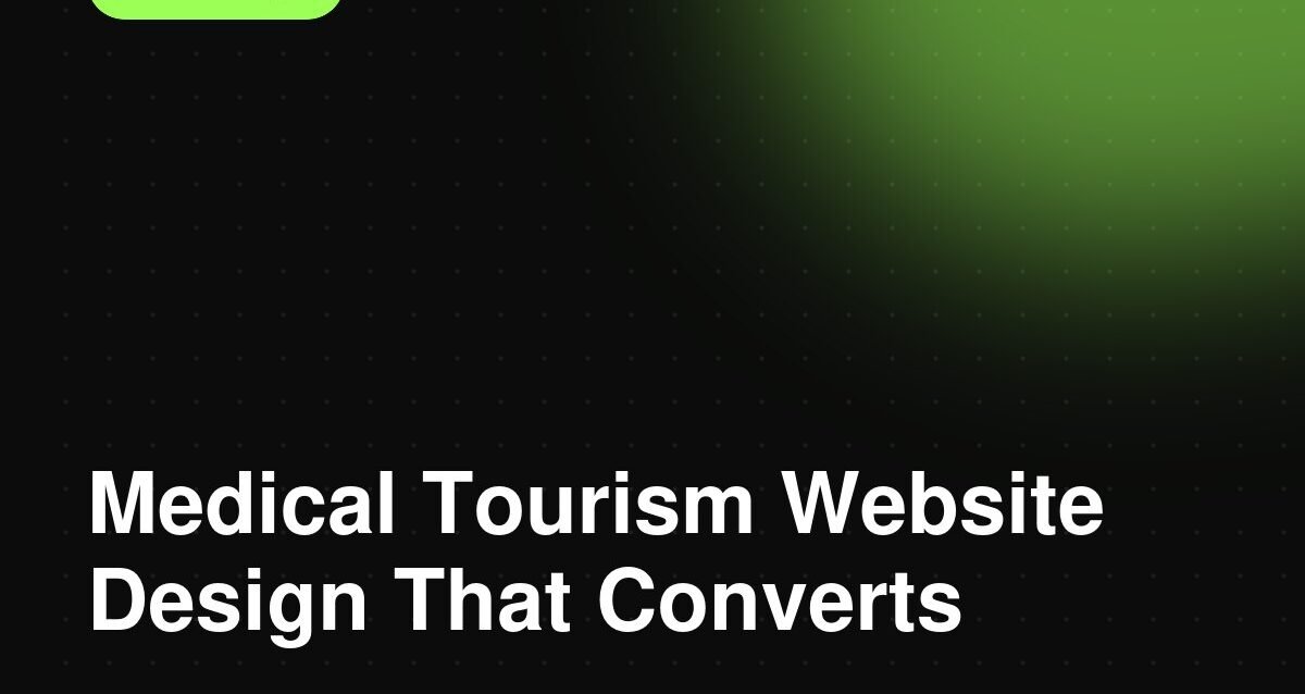 Medical Tourism Website Design That Converts Medical Tourism Website Design That Converts